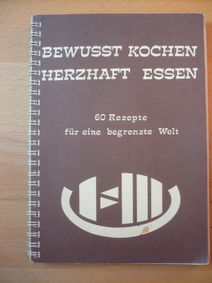 Bewusst kochen herzhaft essen. 60 Rezepte für eine begrenzte Welt