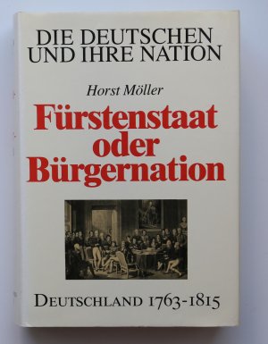 gebrauchtes Buch – Horst Möller – Die Deutschen und ihre Nation. Fürstenstaat oder Bürgernation. Deutschland 1763 - 1815