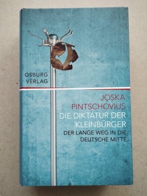 Die Diktatur der Kleinbürger. Der lange Weg in die deutsche Mitte