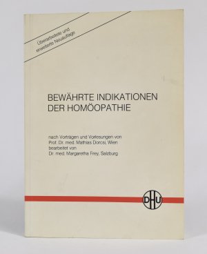 Bewährte Indikationen der Homöopathie - nach Vorträgen und Vorlesungen von Prof. Dr. med. Mathias Dorcsi