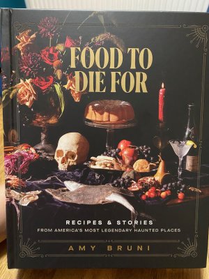 Food To Die For Recipes&Stories from America's most legendary haunted places