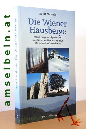 Die Wiener Hausberge. Wanderwege und Gipfeltouren vom Wienerwald bis zum Gesäuse