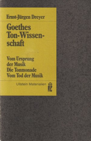 Goethes Ton-Wissenschaft. Vom Ursprung der Musik. Die Tonmonade. Vom Tod der Musik.