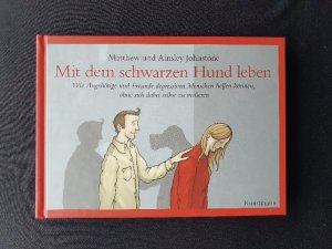 Mit dem schwarzen Hund leben - Wie Angehörige und Freunde depressiven Menschen helfen können, ohne sich dabei selbst zu verlieren