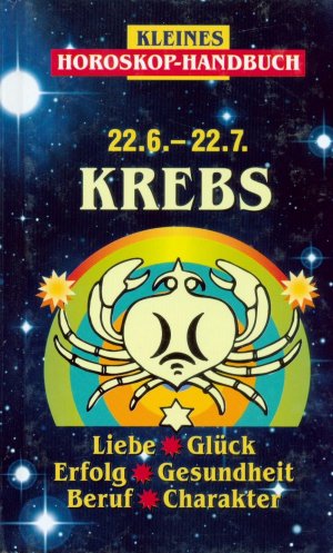 Kleines Horoskop-Handbuch: Krebs : 22.6. - 22.7.