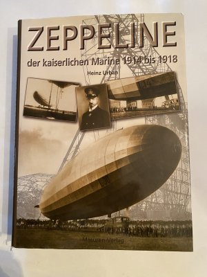 Zeppeline der kaiserlichen Marine - 1914 bis 1918 Luftschiffe der kaiserlichen Marine 1914 bis 1918 Urban, Heinz and Brandenstein-Zeppelin