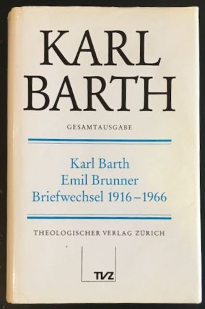 Gesamtausgabe, 5. Briefe: Karl Barth - Emil Brunner: Briefwechsel 1916-1966.