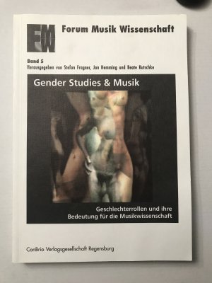 Gender Studies und Musik - Geschlechterrollen und ihre Bedeutung für die Musikwissenschaft, Forum Musik Wissenschaft, Bd. 5: