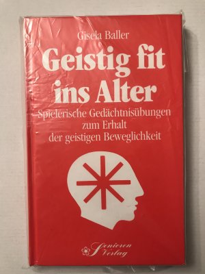 Geistig fit ins Alter. Spielerische Gedächtnisübungen zum Erhalt der geistigen Beweglichkeit