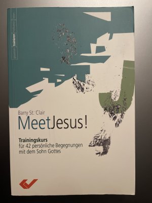 Meet Jesus - Trainingskurs für 42 persönliche Begegnungen mit dem Sohn Gottes