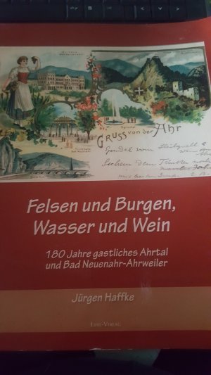 Felsen und Burgen, Wasser und Wein - 180 Jahre gastliches Ahrtal und Bad Neuenahr-Ahrweiler