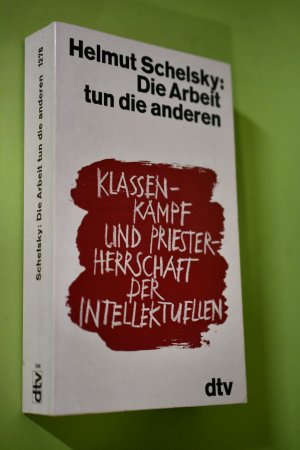 Die Arbeit tun die anderen : Klassenkampf und Priesterherrschaft der Intellektuellen. dtv ; 1276