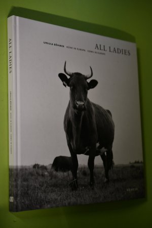 All ladies : cows in Europe. Ursula Böhmer. Mit Beitr. von Gabriele Conrath-Scholl ; Hans-Hinrich Sambraus. [Übers.: Paul Bendelow]