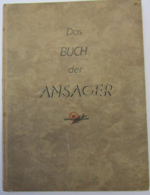 Das Buch der Ansager. Die ständigen Rundfunkansager der europäischen Sender und der grossen amerikanischen Rundfunkgesellschaften in Wort und Bild