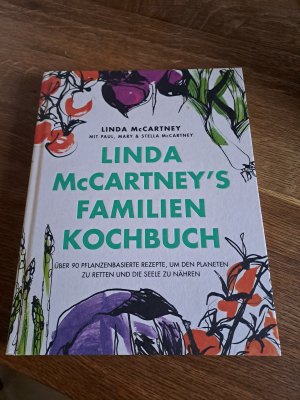 Linda McCartney's Familienkochbuch - Über 90 pflanzenbasierte Rezepte, um den Planeten zu retten und die Seele zu nähren