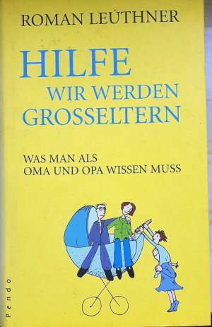 gebrauchtes Buch – Roman Leuthner – Hilfe, wir werden Großeltern - Was man als Oma und Opa wissen muss