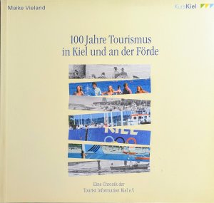 gebrauchtes Buch – Maike Vieland  – 100 Jahre Tourismus in Kiel und an der Förde - Eine Cronik der Tourist Information Kiel e. V.