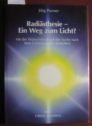 Radiästhesie - ein Weg zum Licht? Mit der Wünschelrute auf der Suche nach dem Geheimnis der Kultstätten.