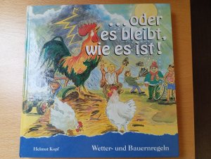 gebrauchtes Buch – Helmut Kopf – ...oder es bleibt, wie es ist! - Wetter- und Bauernregeln