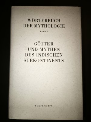 Wörterbuch der Mythologie Band 5 V: Die alten Kulturvölker / Götter und Mythen des indischen Subkontinentes