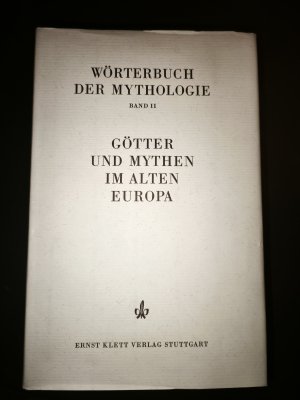 Wörterbuch der Mythologie Band 2 II : Die alten Kulturvölker / Götter und Mythen im Alten Europa