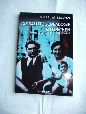 Die Salutogenealogie entdecken. Unsere Großeltern als Ressource.