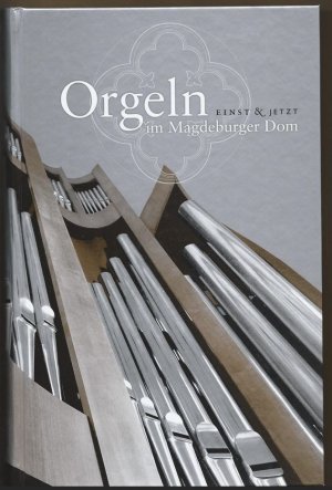 Orgeln im Magdeburger Dom. Einst & jetzt. Buch u. CD.