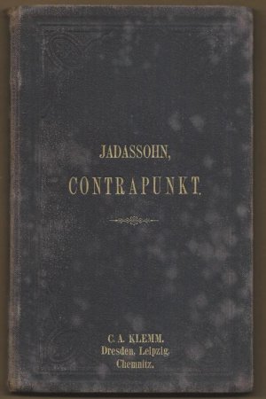 Lehrbuch des einfachen, doppelten, drei- und vierfachen Contrapunkts (= Musikalische Kompositionslehre v. S. Jadassohn. Erster Theil: Die Lehre vom reinen […]