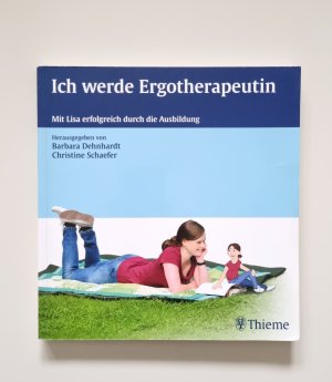 gebrauchtes Buch – Dehnhardt, Barbara; Schaefer – Ich werde Ergotherapeutin - Mit Lisa erfolgreich durch die Ausbildung (2012, Zustand gut)