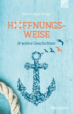 Hoffnungsweise - 18 wahre Geschichten