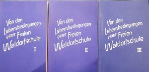 Von den Lebensbedingungen einer freien Waldorfschule. Band I - III. Äusserungen Rudolf Steiners