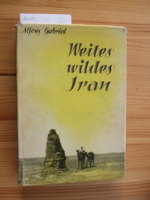 Weites wildes Iran : drei Jahre Fortschungsfahrten in Wüsten und Steppen