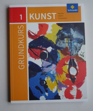 Grundkurs Kunst: 1. Malerei, Grafik, Fotografie