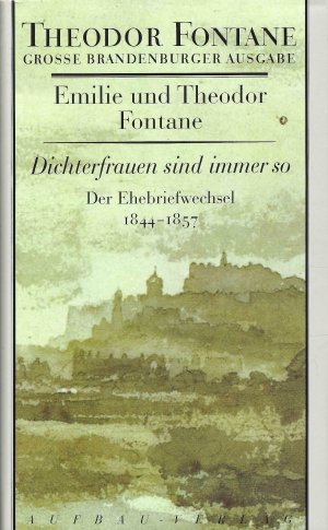 gebrauchtes Buch – Fontane, Emilie; Fontane – Dichterfrauen sind immer so - Der Ehebriefwechsel 1844 - 1857 - Band 1