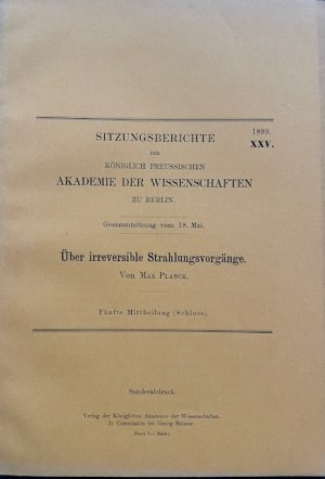 Über irreversible Strahlungsvorgänge. Fünfte Mittheilung (Schluss). Sitzungsberichte der Königlich Preussischen Akademie der Wissenschaften zu Berlin. […]