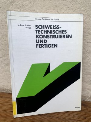 gebrauchtes Buch – Schuler, Volkmar  – Schweißtechnisches Konstruieren und Fertigen. Mit 233 Abbildungen (Viewegs Fachbücher der Technik)