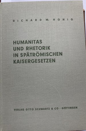 Humanitas und Rhetorik in spätrömischen Kaisergesetzen Studien zur Gesinnungsgrundlage des Dominats