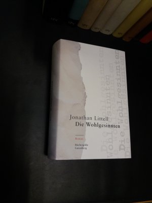 gebrauchtes Buch – Jonathan Littell – Die Wohlgesinnten - Roman. Die fiktiven Lebenserinnerungen des SS-Obersturmführers Maximilian Aue. "Ihr Menschenbrüder, lasst mich euch erzählen, wie es gewesen ist."