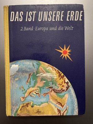 Das ist unsere Erde. Europa und die Welt, II. Band. Ein Buch zum Anschauen, Lesen und Arbeiten.