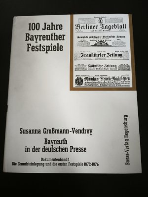 100 Jahre Bayreuther Festspiele: Bayreuth in der deutschen Presse / Dokumentenband 1: Die Grundsteinlegung und die ersten Festspiele (1872-1876)