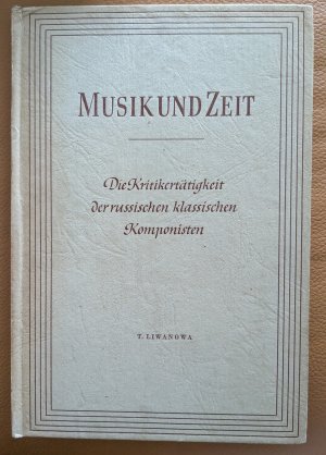 antiquarisches Buch – Tamara Liwanowa – Die Kritikertätigkeit der russischen klassischen Komponisten - Musik und Zeit