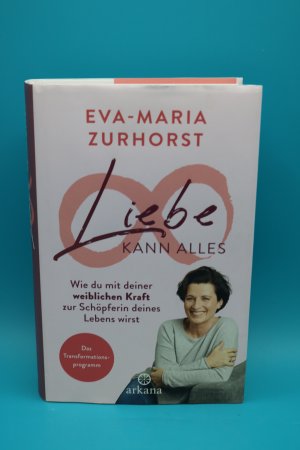 gebrauchtes Buch – Eva-Maria Zurhorst – Liebe kann alles - Wie du mit deiner weiblichen Kraft zur Schöpferin deines Lebens wirst - Das Transformationsprogramm