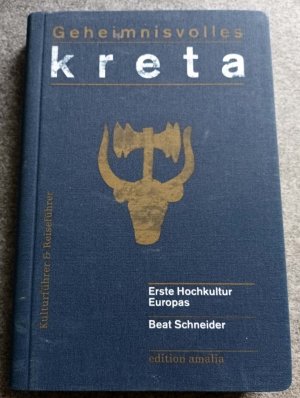 Geheimnisvolles Kreta - Erste Hochkultur Europas. Kultur- und Reiseführer