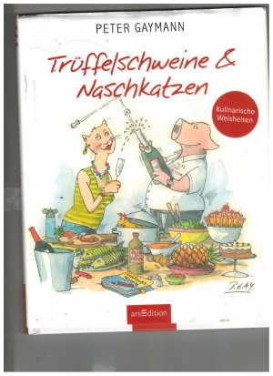 Trüffelschweine und Naschkatzen - Kulinarische Weisheiten