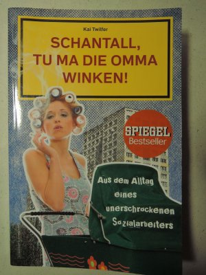 gebrauchtes Buch – Kai Twilfer – Schantall, tu ma die Omma winken! - Aus dem Alltag eines unerschrockenen Sozialarbeiters