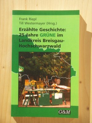 gebrauchtes Buch – Riepl, Frank / Till Westermayer  – Erzählte Geschichte: 25 Jahre Grüne im Landkreis Breisgau-Hochschwarzwald