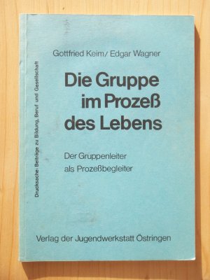 Die Gruppe im Prozess des Lebens. Der Gruppenleiter als Prozessbegleiter