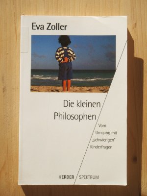 gebrauchtes Buch – Eva Zoller – Die kleinen Philosophen : vom Umgang mit "schwierigen" Kinderfragen