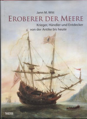 gebrauchtes Buch – Witt, Jann M – Eroberer der Meere. Krieger, Händler und Entdecker von der Antike bis heute.