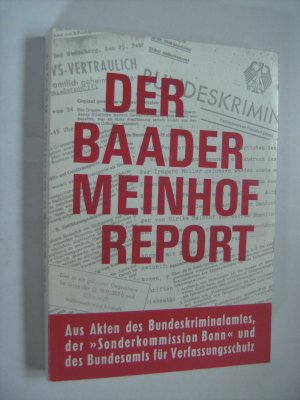 Der Baader-Meinhof-Report - Dokumente, Analysen, Zusammenhänge. Aus Akten des Bundeskriminalamtes, der Sonderkommommission Bonn und des Bundesamt für Verfassungsschutz.